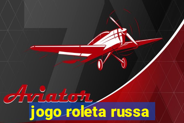 jogo roleta russa